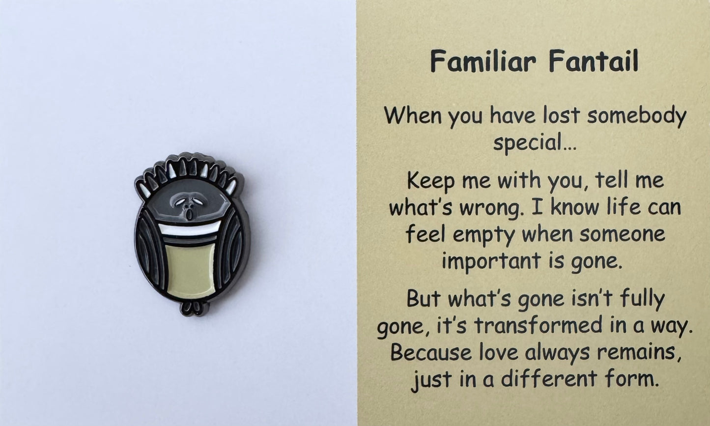 Familiar Fantail Pin